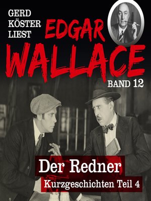 cover image of Der Redner--Gerd Köster liest Edgar Wallace--Kurzgeschichten Teil 4, Band 12